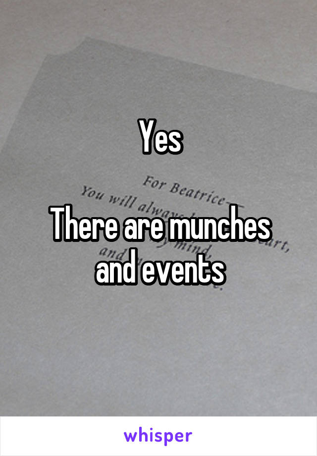 Yes

There are munches and events
