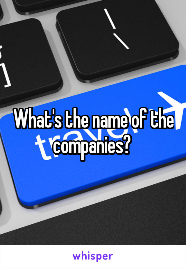 What's the name of the companies? 