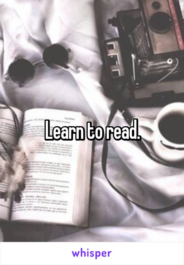 Learn to read.