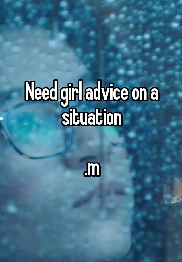  Need girl advice on a situation

.m