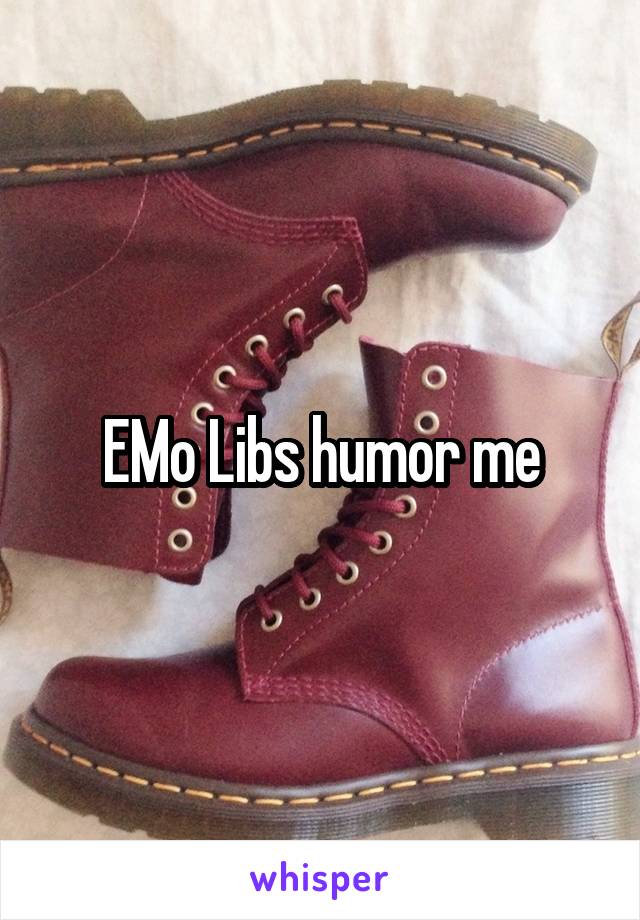 EMo Libs humor me