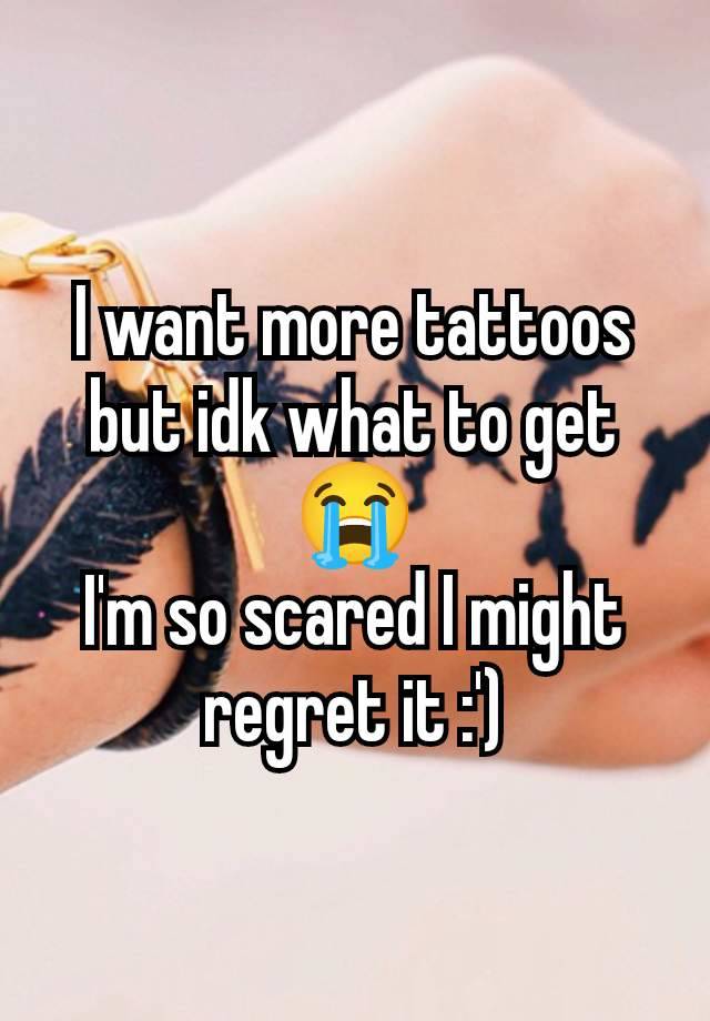 I want more tattoos but idk what to get 😭
I'm so scared I might regret it :')