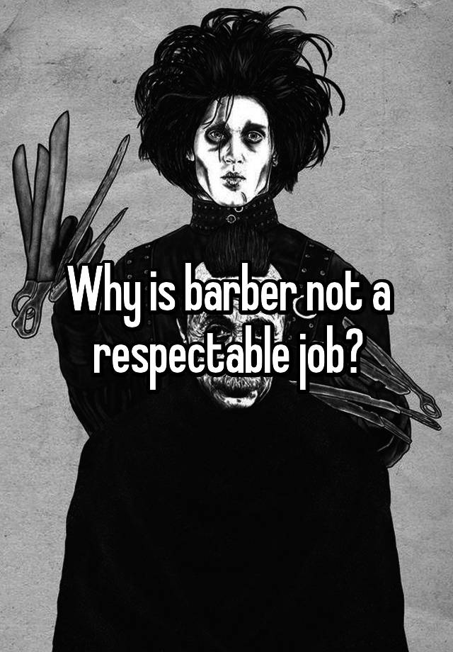 Why is barber not a respectable job?