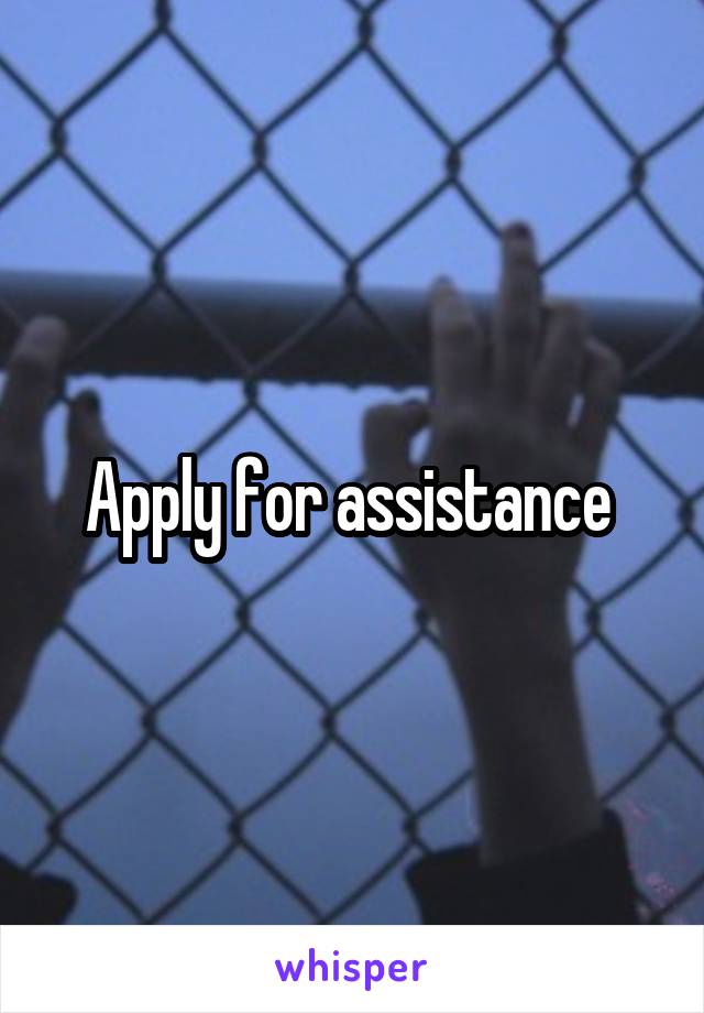 Apply for assistance 