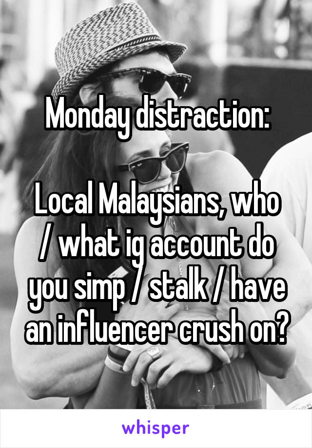 Monday distraction:

Local Malaysians, who / what ig account do you simp / stalk / have an influencer crush on?