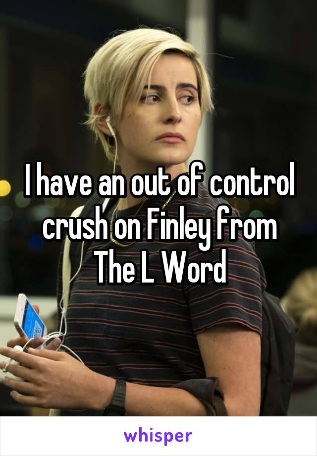 I have an out of control crush on Finley from The L Word