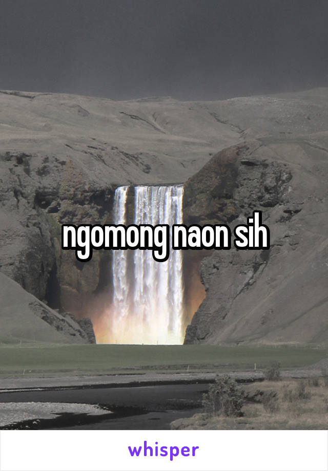 ngomong naon sih