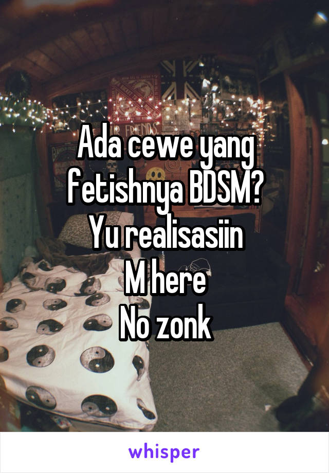 Ada cewe yang fetishnya BDSM?
Yu realisasiin
M here
No zonk