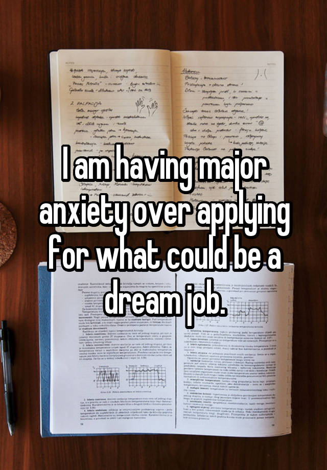 I am having major anxiety over applying for what could be a dream job.