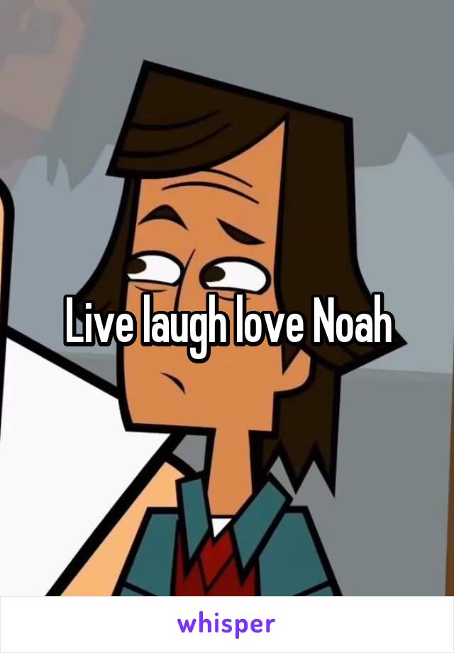 Live laugh love Noah