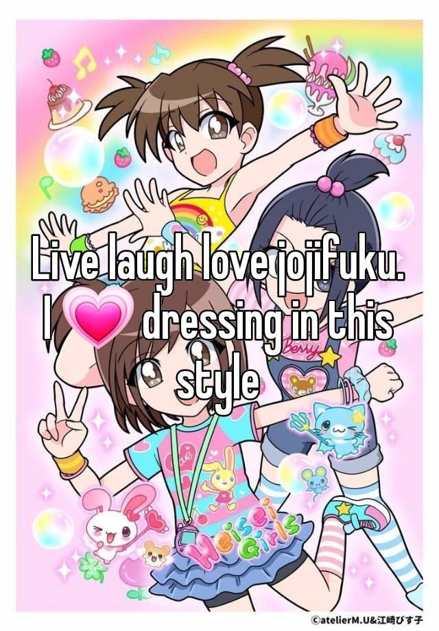 Live laugh love jojifuku.
I 💗 dressing in this style