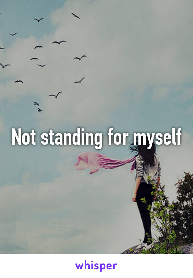 Not standing for myself