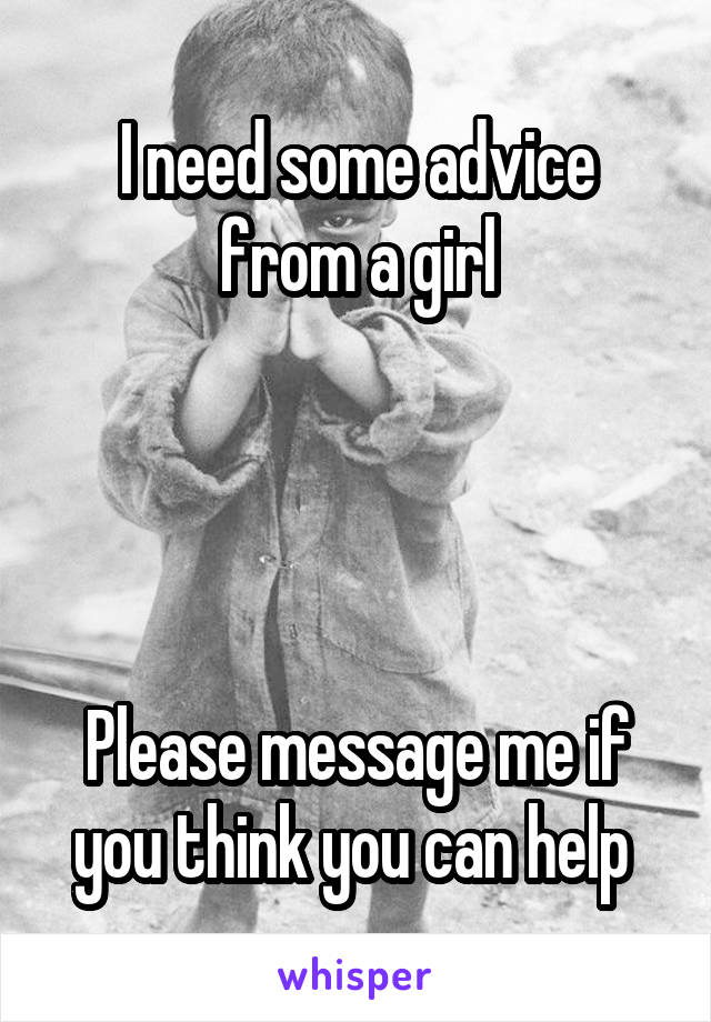 I need some advice from a girl




Please message me if you think you can help 