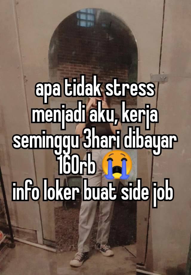 apa tidak stress menjadi aku, kerja seminggu 3hari dibayar 160rb 😭
info loker buat side job 