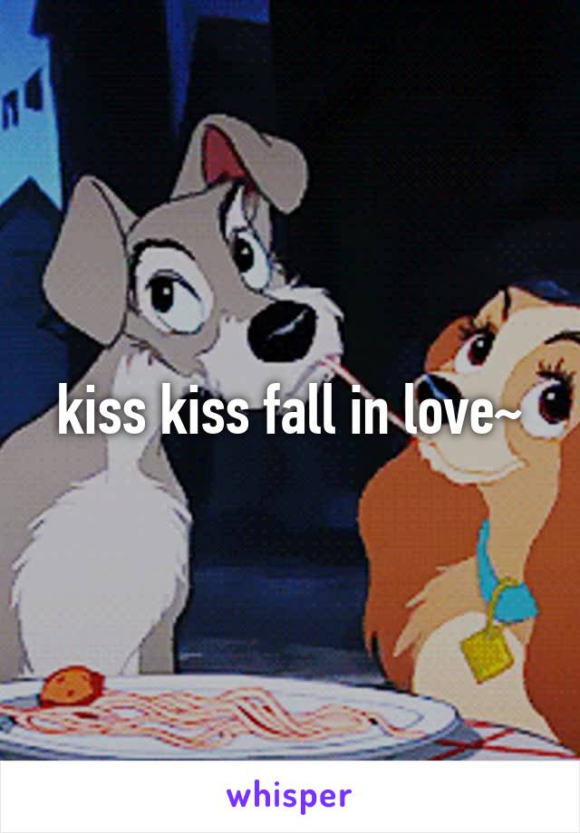 kiss kiss fall in love~