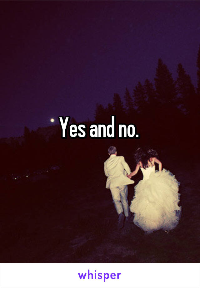 Yes and no. 
