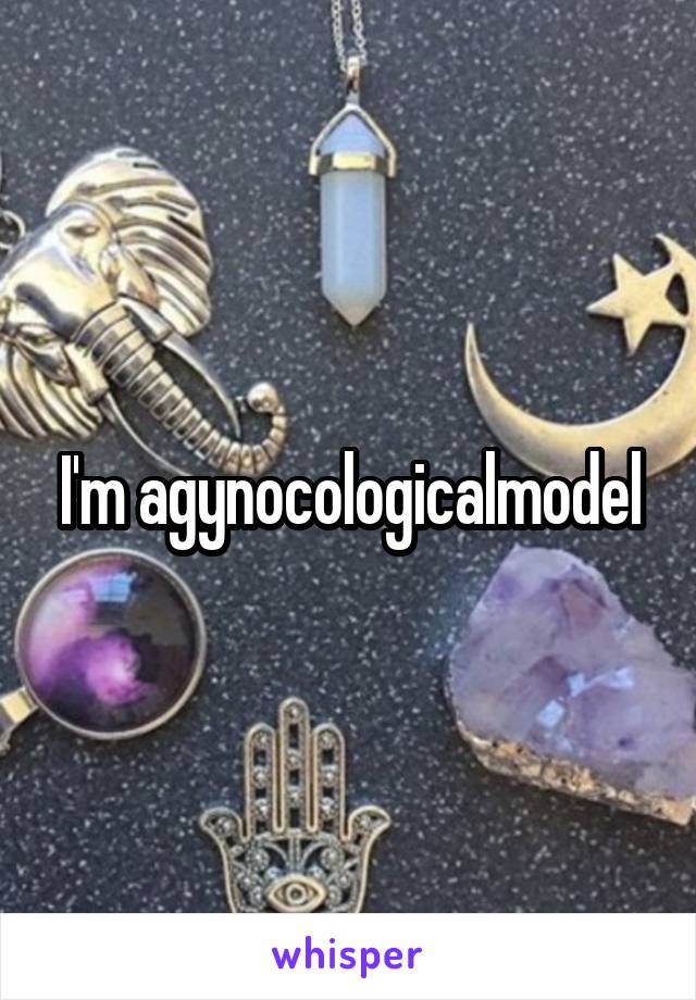 I'm agynocologicalmodel