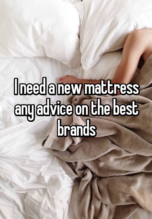 I need a new mattress any advice on the best brands