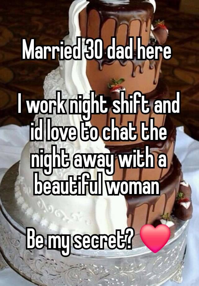 Married 30 dad here 

I work night shift and id love to chat the night away with a beautiful woman 

Be my secret? ❤️