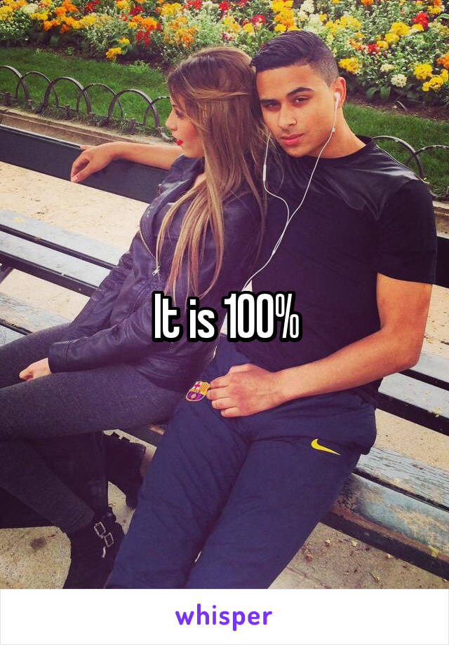 It is 100%