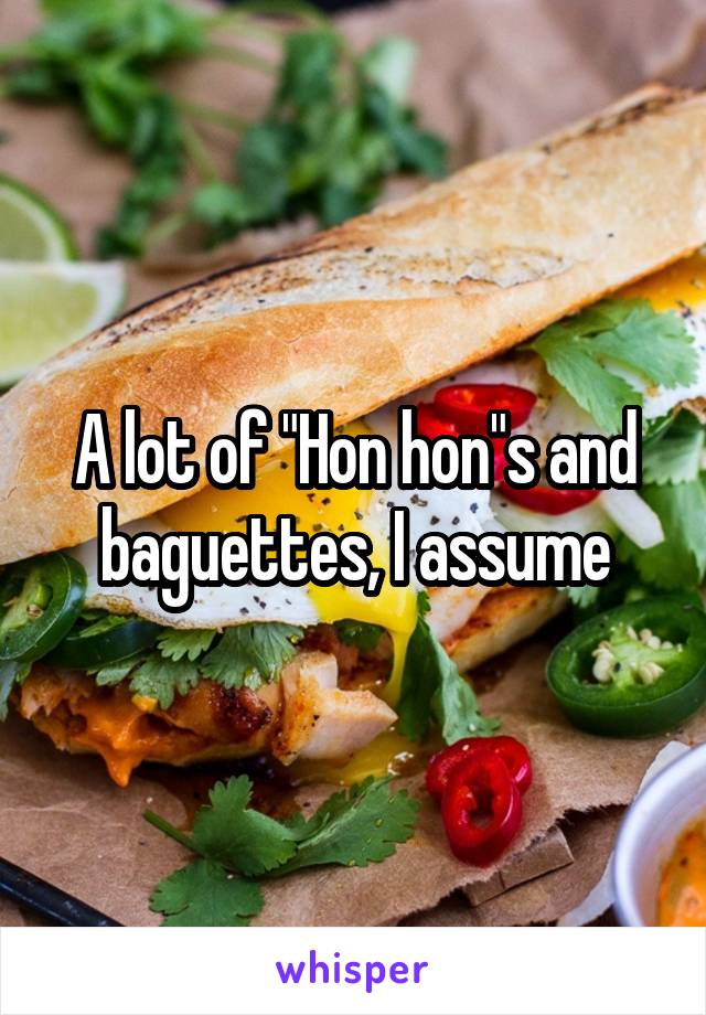 A lot of "Hon hon"s and baguettes, I assume