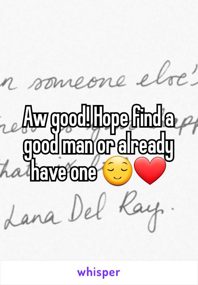 Aw good! Hope find a good man or already have one 😌❤️