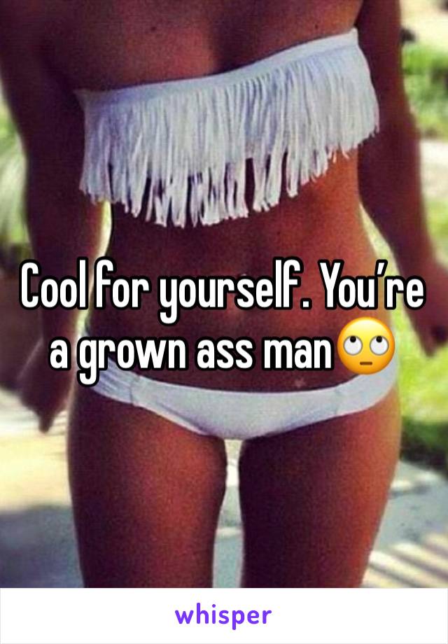 Cool for yourself. You’re a grown ass man🙄