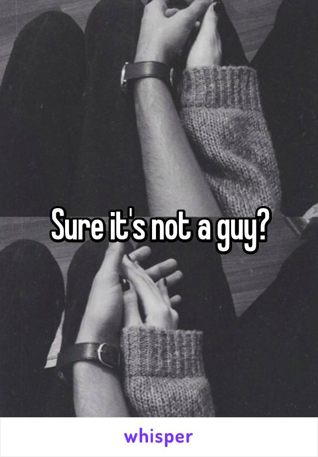 Sure it's not a guy?