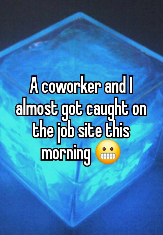 A coworker and I almost got caught on the job site this morning 😬