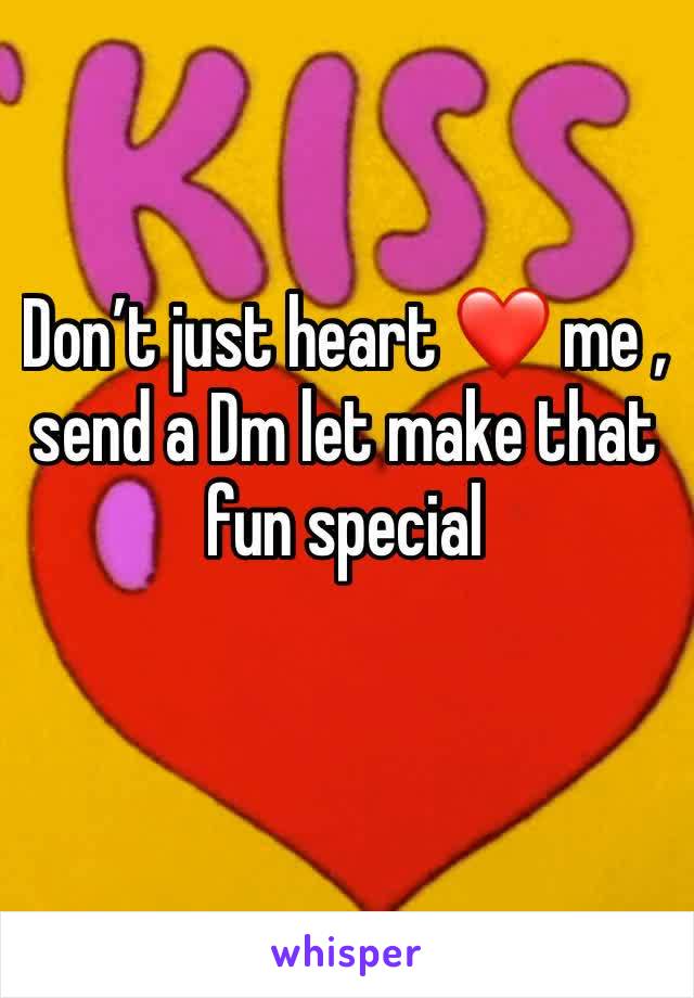 Don’t just heart ❤️ me , send a Dm let make that fun special 