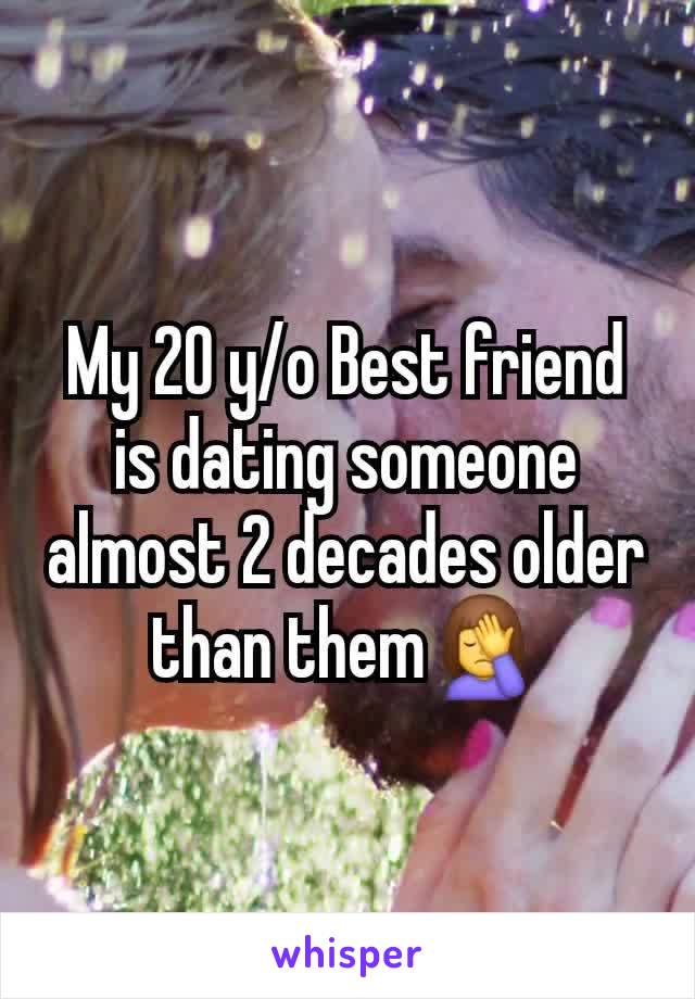 My 20 y/o Best friend is dating someone almost 2 decades older than them🤦‍♀️