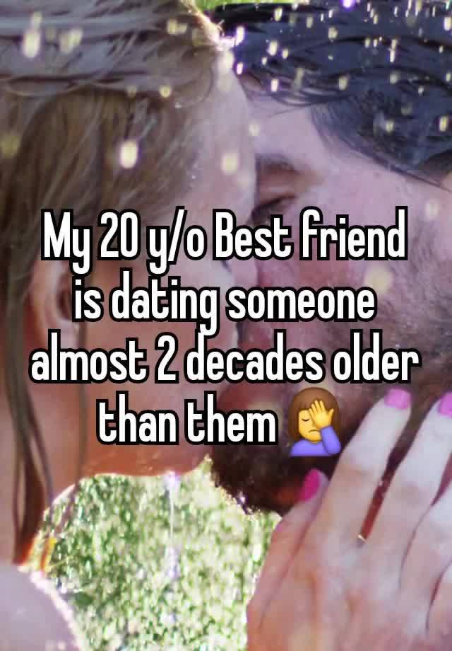 My 20 y/o Best friend is dating someone almost 2 decades older than them🤦‍♀️