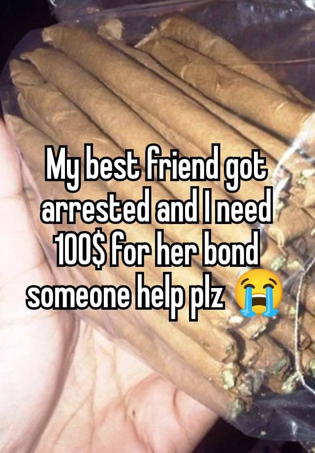 My best friend got arrested and I need 100$ for her bond someone help plz 😭