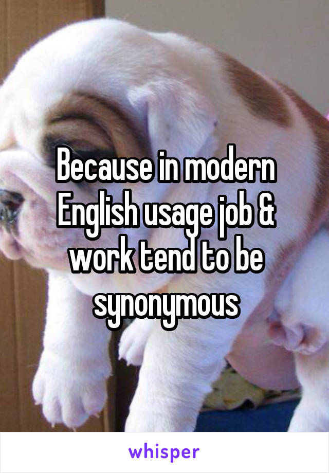 Because in modern English usage job & work tend to be synonymous