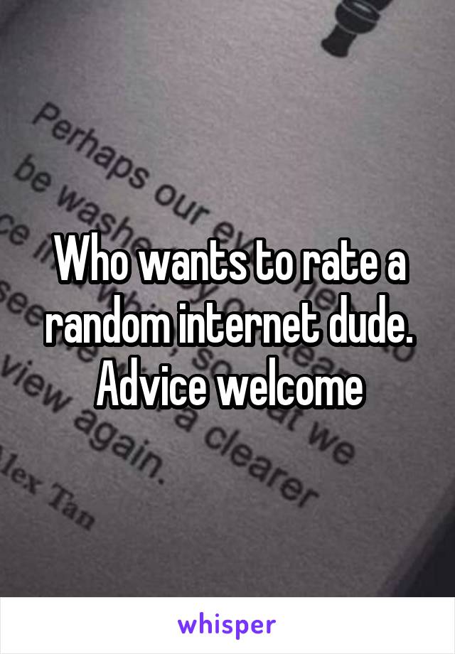 Who wants to rate a random internet dude. Advice welcome