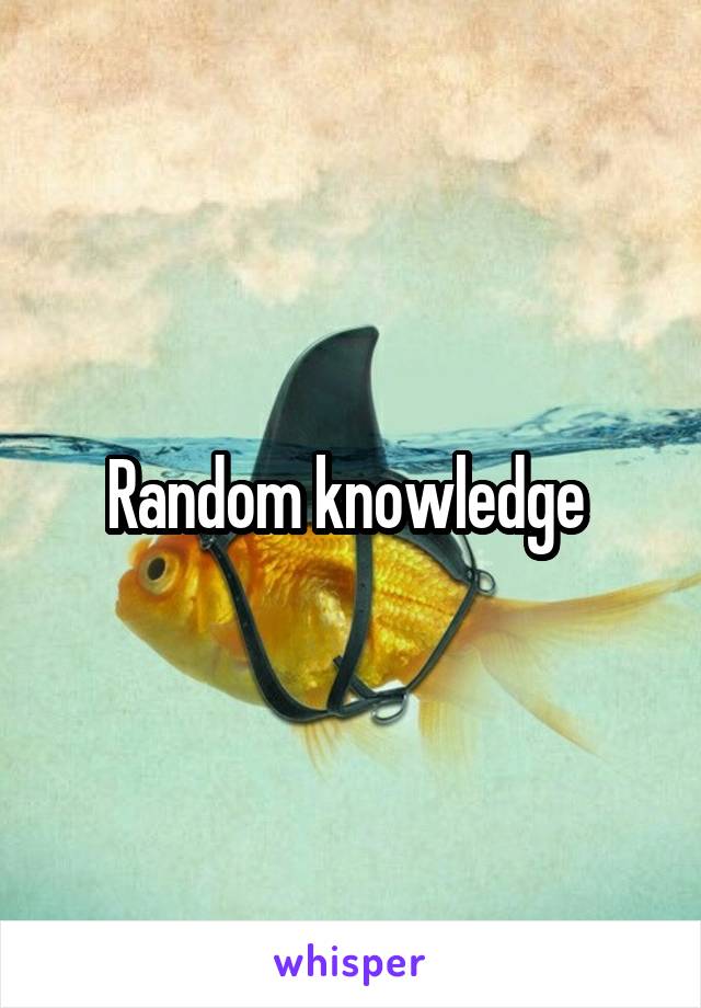 Random knowledge 