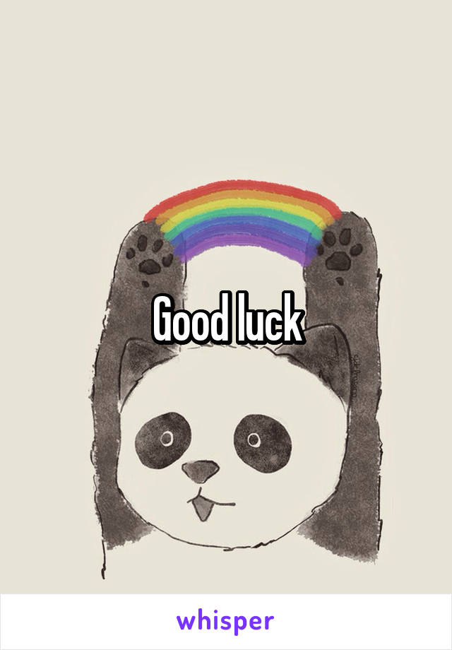 Good luck