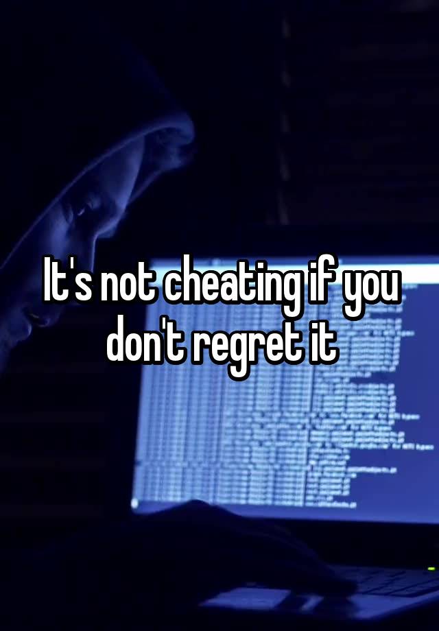 It's not cheating if you don't regret it