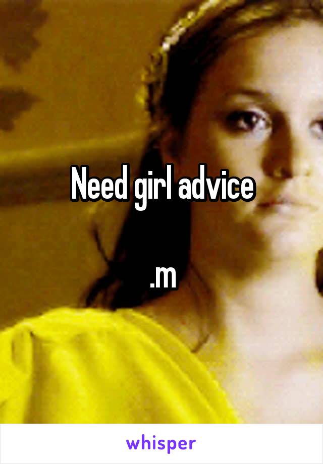 Need girl advice

.m