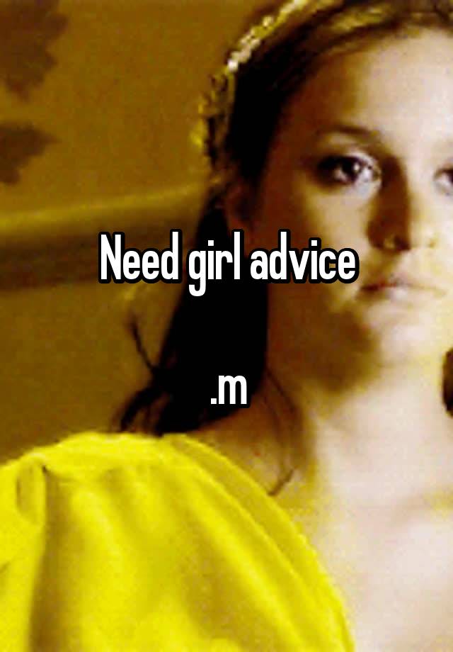 Need girl advice

.m