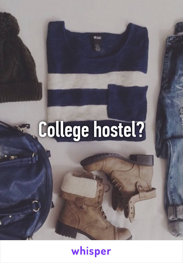 College hostel?