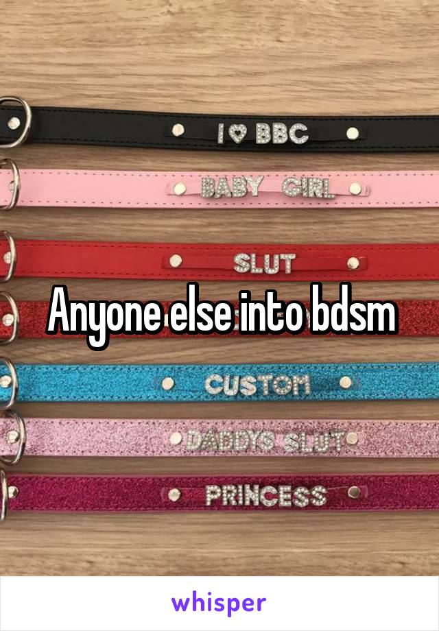 Anyone else into bdsm