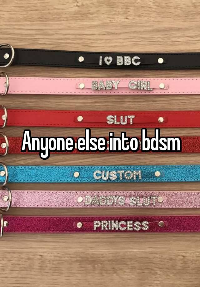 Anyone else into bdsm