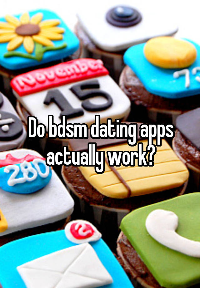 Do bdsm dating apps actually work?