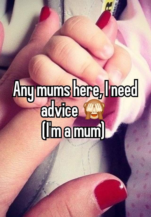 Any mums here, I need advice 🙈 
(I'm a mum) 