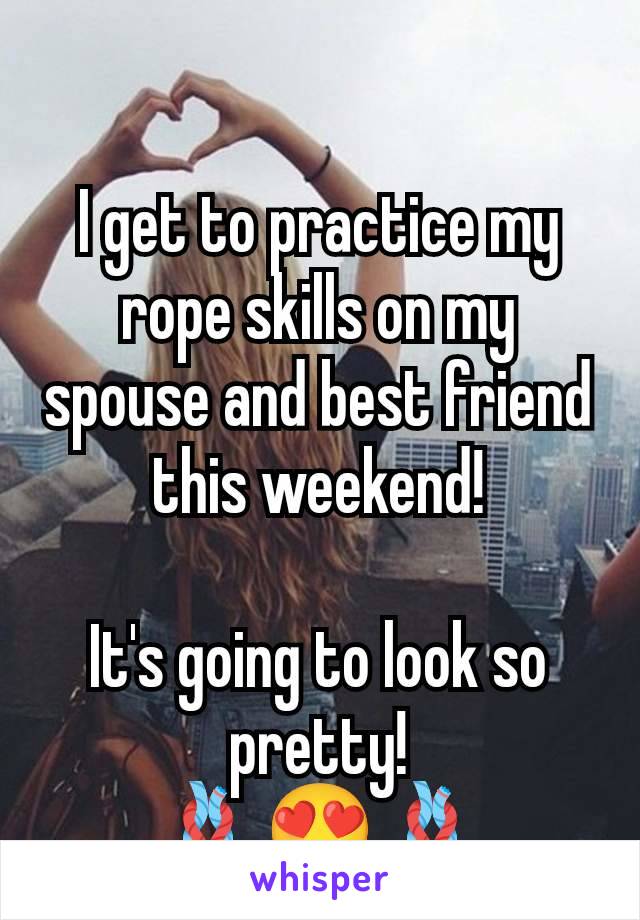 I get to practice my rope skills on my spouse and best friend this weekend!

It's going to look so pretty!
🪢😍🪢