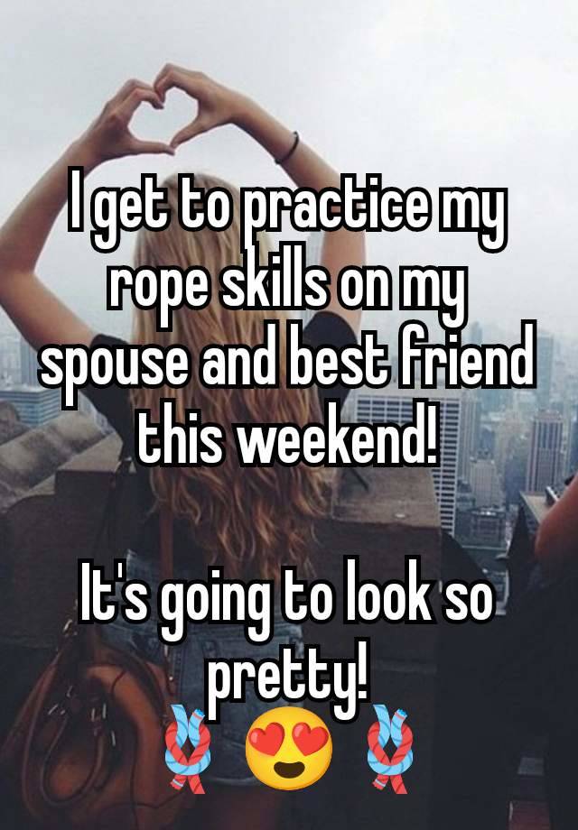 I get to practice my rope skills on my spouse and best friend this weekend!

It's going to look so pretty!
🪢😍🪢