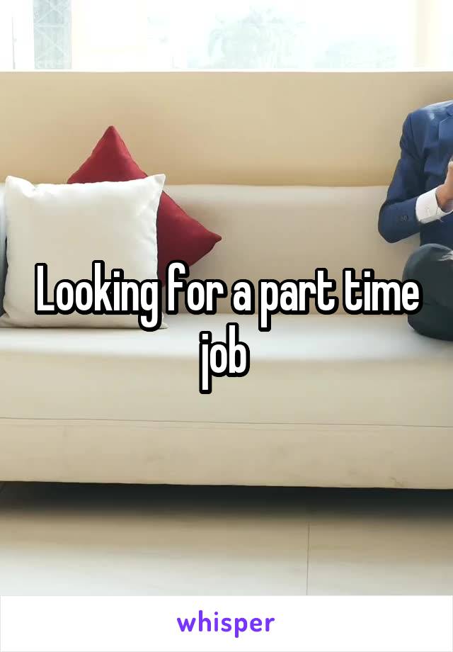 Looking for a part time job 