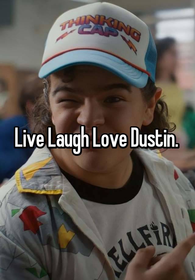 Live Laugh Love Dustin. 