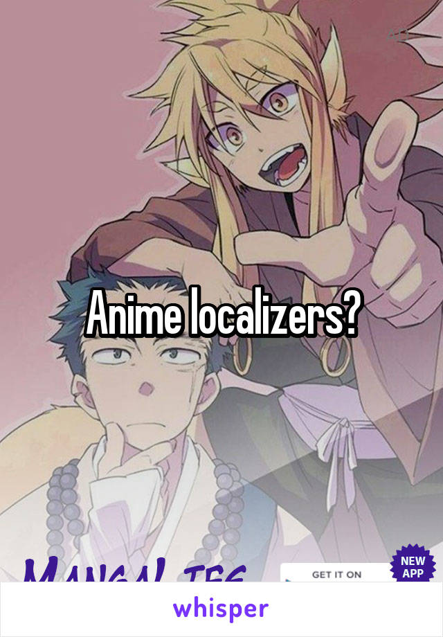 Anime localizers?